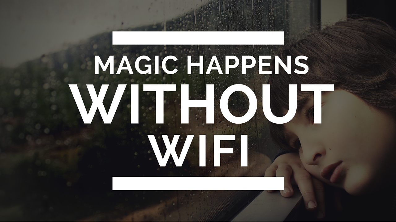 Why life without Wifi is wonderful