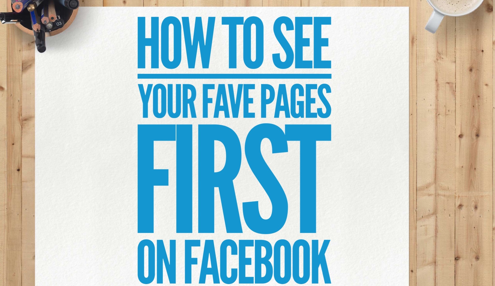 How to see your favourite pages first on Facebook
