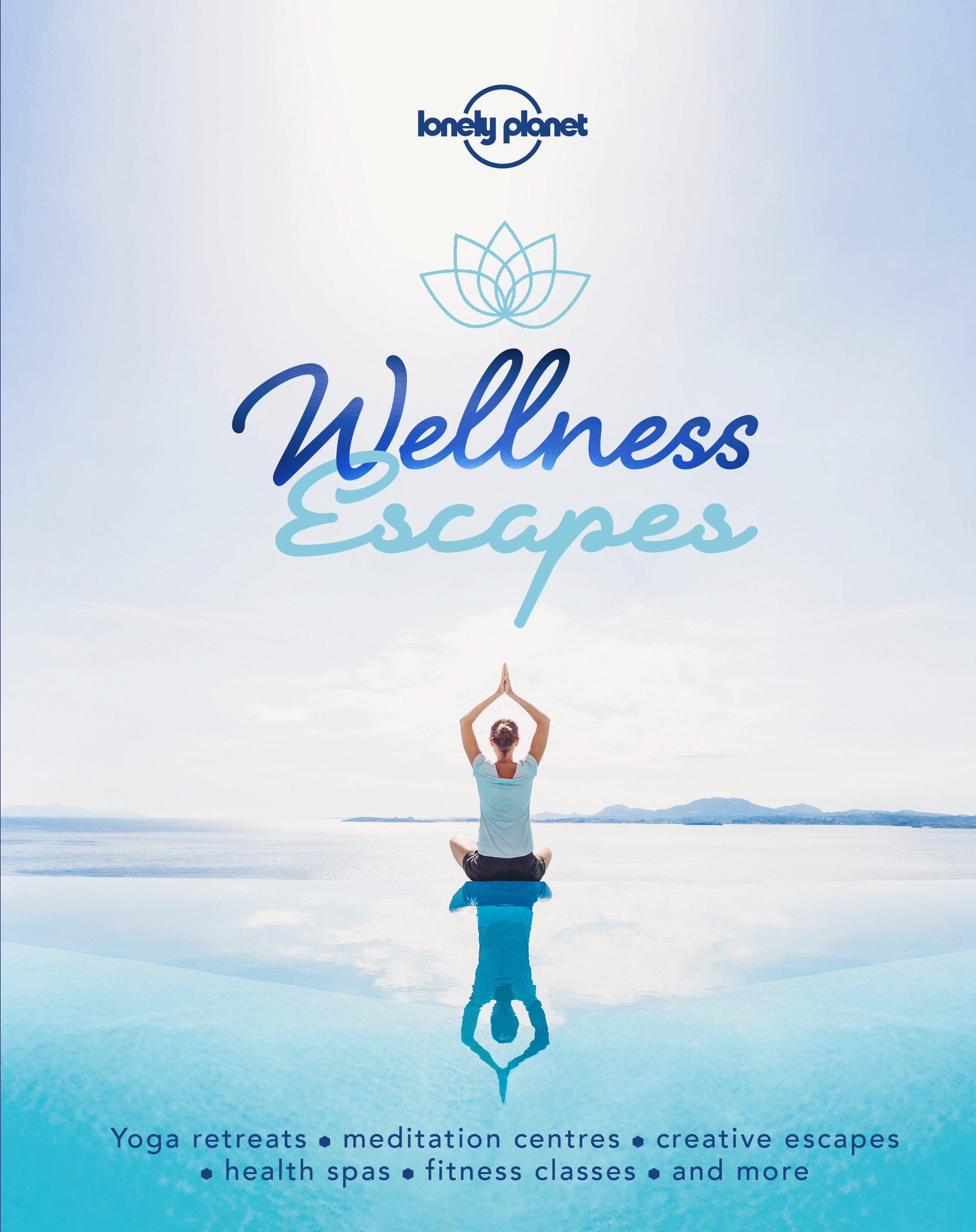 Wellness Escapes - Lonely Planets guide to creative travel and wellbeing holidays